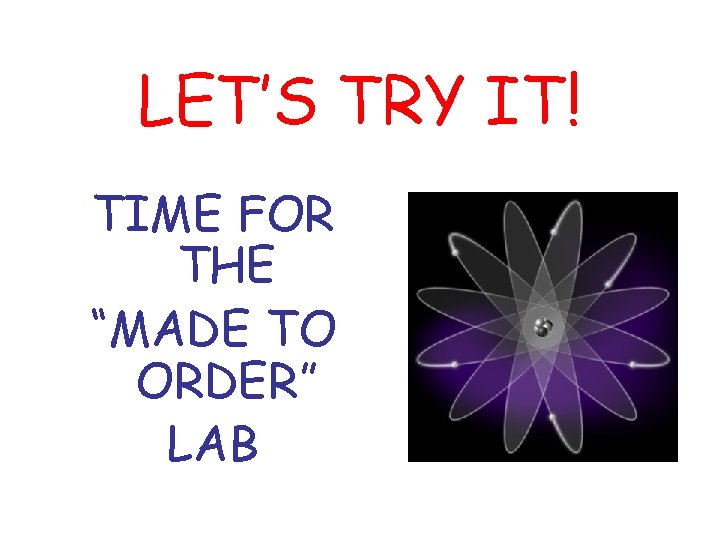 LET’S TRY IT! TIME FOR THE “MADE TO ORDER” LAB LET’S TRY IT! TIME FOR THE “MADE TO ORDER” LAB