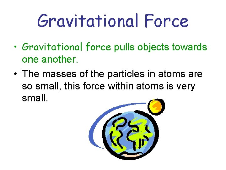 Gravitational Force • Gravitational force pulls objects towards one another. • The masses of Gravitational Force • Gravitational force pulls objects towards one another. • The masses of