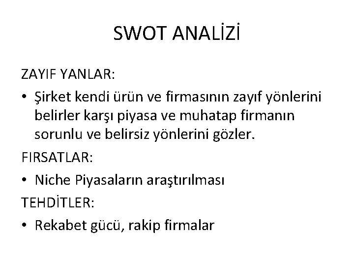 SWOT ANALİZİ ZAYIF YANLAR: • Şirket kendi ürün ve firmasının zayıf yönlerini belirler karşı