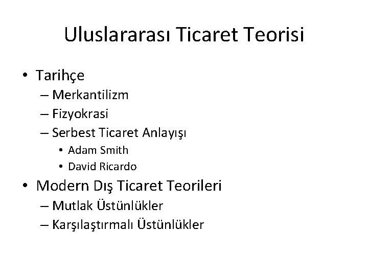 Uluslararası Ticaret Teorisi • Tarihçe – Merkantilizm – Fizyokrasi – Serbest Ticaret Anlayışı •