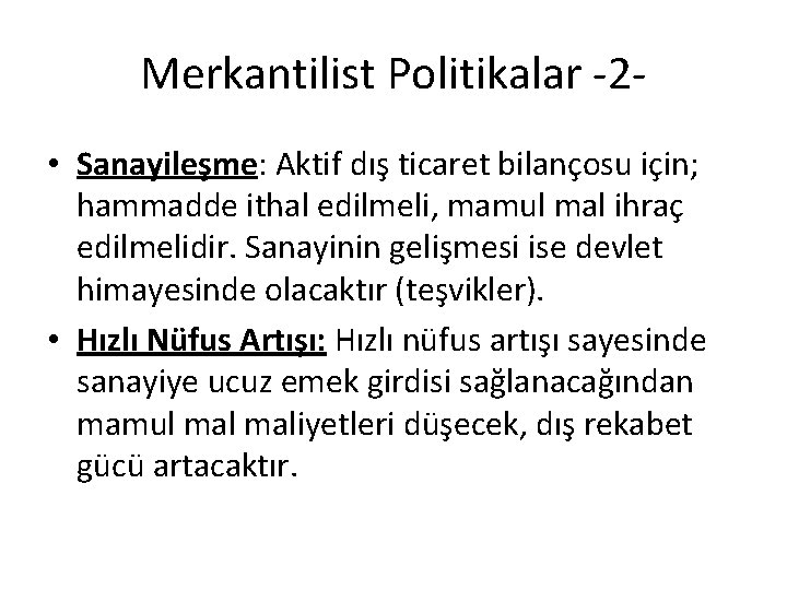 Merkantilist Politikalar -2 • Sanayileşme: Aktif dış ticaret bilançosu için; hammadde ithal edilmeli, mamul