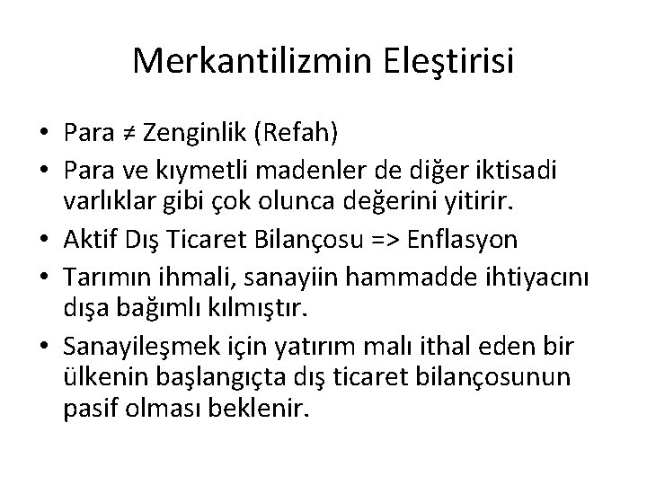 Merkantilizmin Eleştirisi • Para ≠ Zenginlik (Refah) • Para ve kıymetli madenler de diğer