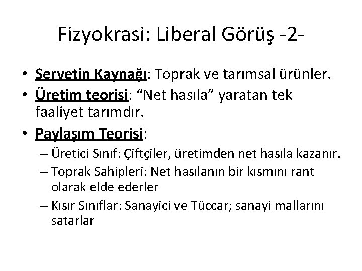 Fizyokrasi: Liberal Görüş -2 • Servetin Kaynağı: Toprak ve tarımsal ürünler. • Üretim teorisi: