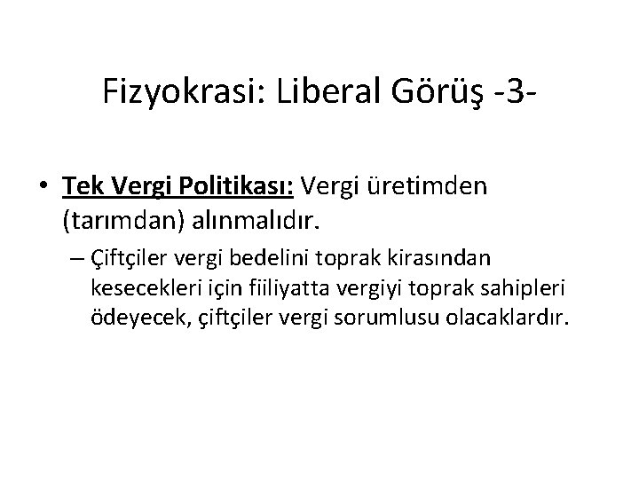 Fizyokrasi: Liberal Görüş -3 • Tek Vergi Politikası: Vergi üretimden (tarımdan) alınmalıdır. – Çiftçiler