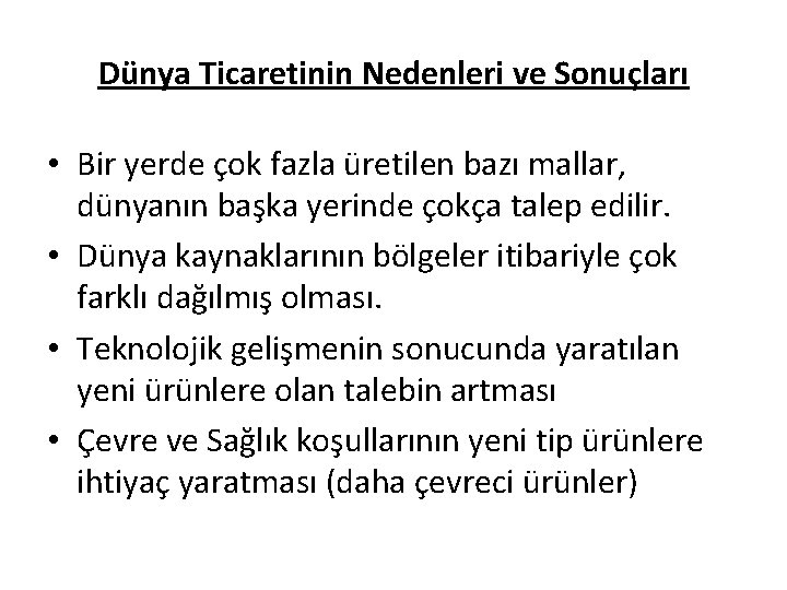 Dünya Ticaretinin Nedenleri ve Sonuçları • Bir yerde çok fazla üretilen bazı mallar, dünyanın