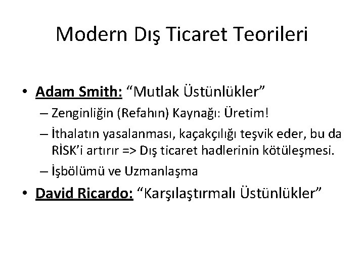 Modern Dış Ticaret Teorileri • Adam Smith: “Mutlak Üstünlükler” – Zenginliğin (Refahın) Kaynağı: Üretim!