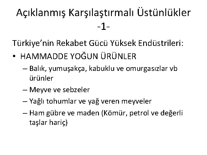 Açıklanmış Karşılaştırmalı Üstünlükler -1 Türkiye’nin Rekabet Gücü Yüksek Endüstrileri: • HAMMADDE YOĞUN ÜRÜNLER –