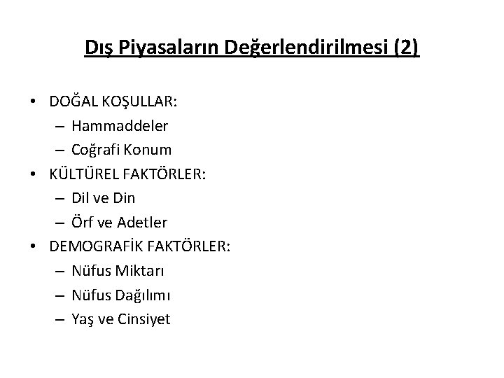 Dış Piyasaların Değerlendirilmesi (2) • DOĞAL KOŞULLAR: – Hammaddeler – Coğrafi Konum • KÜLTÜREL