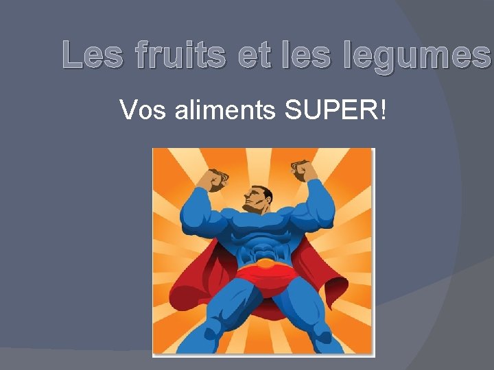 Les fruits et les legumes Vos aliments SUPER! 
