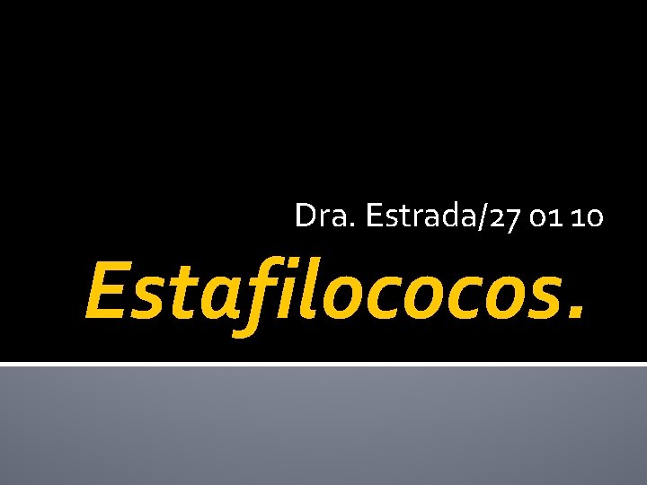  Dra. Estrada/27 01 10 Estafilococos. 