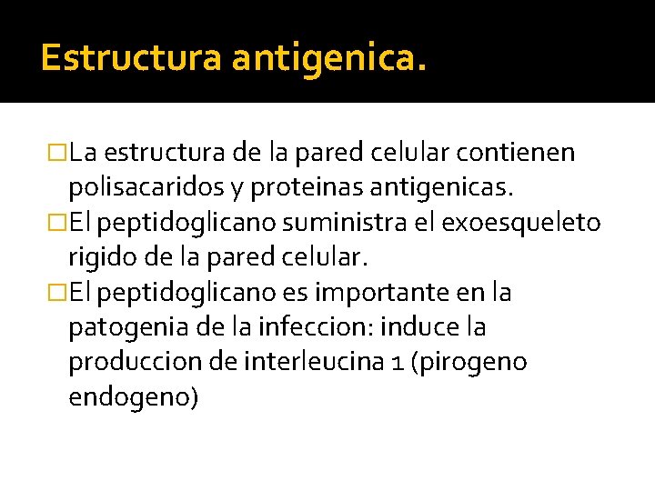 Estructura antigenica. �La estructura de la pared celular contienen polisacaridos y proteinas antigenicas. �El