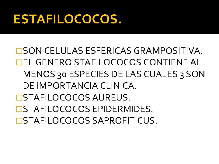 ESTAFILOCOCOS. �SON CELULAS ESFERICAS GRAMPOSITIVA. �EL GENERO STAFILOCOCOS CONTIENE AL MENOS 30 ESPECIES DE