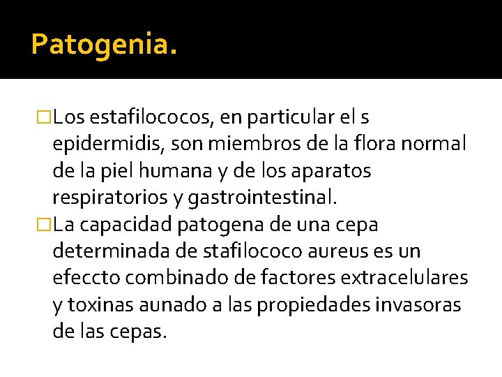 Patogenia. �Los estafilococos, en particular el s epidermidis, son miembros de la flora normal