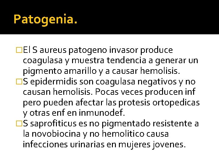 Patogenia. �El S aureus patogeno invasor produce coagulasa y muestra tendencia a generar un