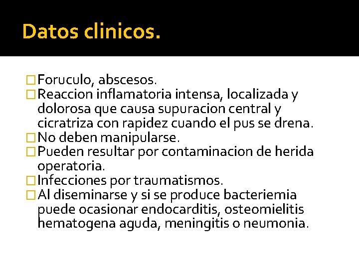 Datos clinicos. �Foruculo, abscesos. �Reaccion inflamatoria intensa, localizada y dolorosa que causa supuracion central