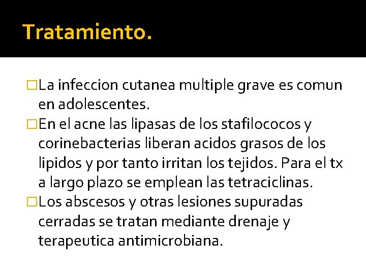 Tratamiento. �La infeccion cutanea multiple grave es comun en adolescentes. �En el acne las