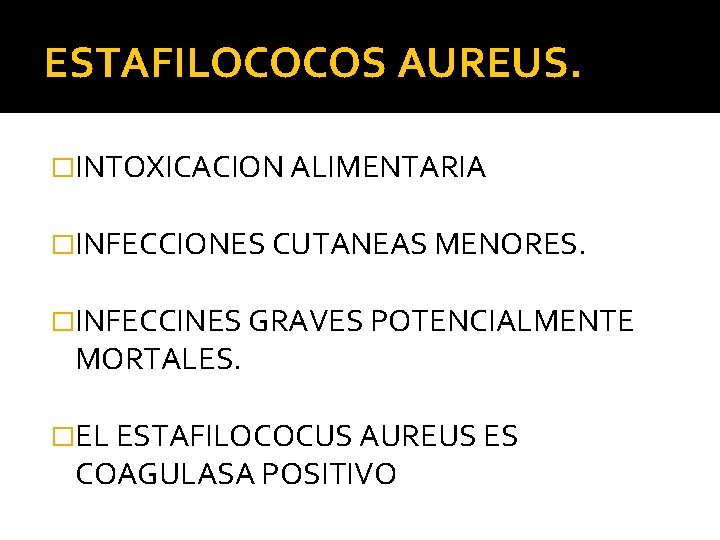 ESTAFILOCOCOS AUREUS. �INTOXICACION ALIMENTARIA �INFECCIONES CUTANEAS MENORES. �INFECCINES GRAVES POTENCIALMENTE MORTALES. �EL ESTAFILOCOCUS AUREUS