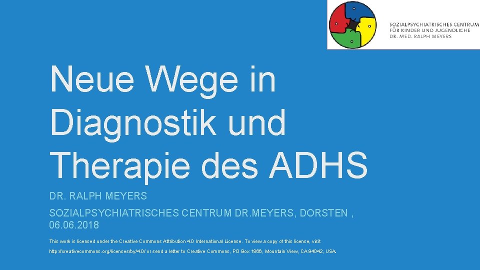 Neue Wege in Diagnostik und Therapie des ADHS DR. RALPH MEYERS SOZIALPSYCHIATRISCHES CENTRUM DR. Neue Wege in Diagnostik und Therapie des ADHS DR. RALPH MEYERS SOZIALPSYCHIATRISCHES CENTRUM DR.