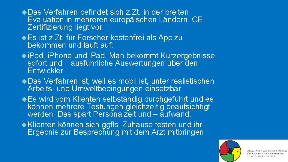Das Verfahren befindet sich z. Zt. in der breiten Evaluation in mehreren europäischen Das Verfahren befindet sich z. Zt. in der breiten Evaluation in mehreren europäischen