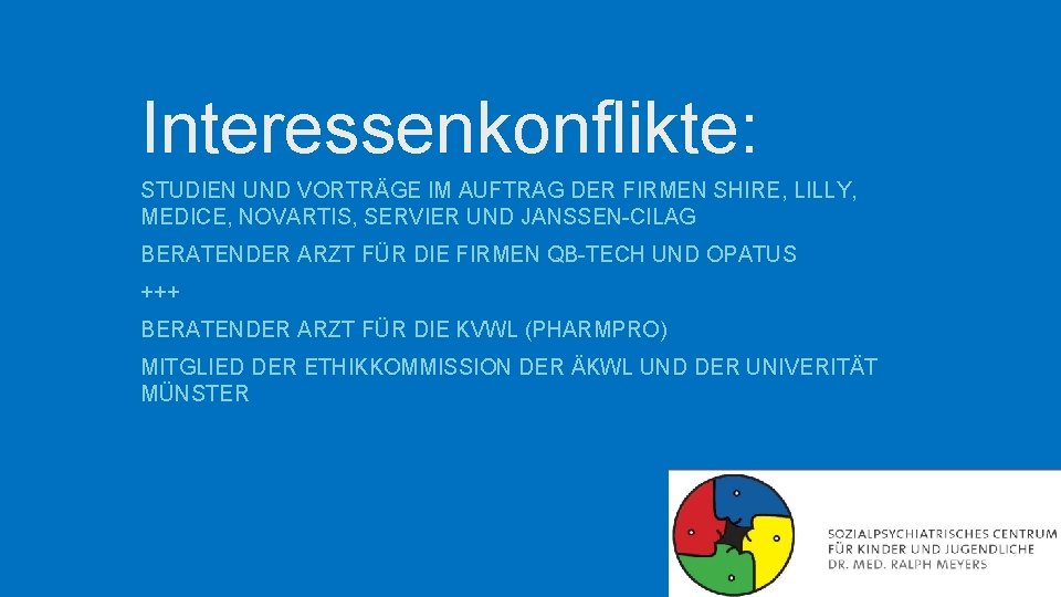 Interessenkonflikte: STUDIEN UND VORTRÄGE IM AUFTRAG DER FIRMEN SHIRE, LILLY, MEDICE, NOVARTIS, SERVIER UND Interessenkonflikte: STUDIEN UND VORTRÄGE IM AUFTRAG DER FIRMEN SHIRE, LILLY, MEDICE, NOVARTIS, SERVIER UND