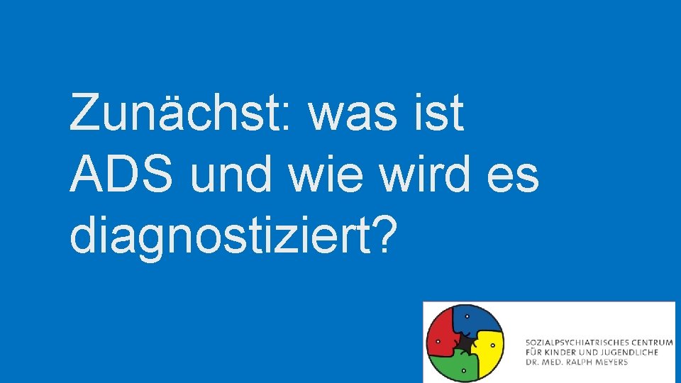 Zunächst: was ist ADS und wie wird es diagnostiziert? Zunächst: was ist ADS und wie wird es diagnostiziert?