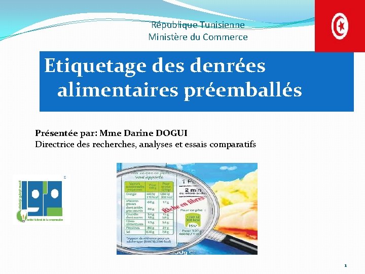 République Tunisienne Ministère du Commerce Etiquetage des denrées alimentaires préemballés Présentée par: Mme Darine