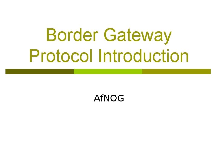 Border Gateway Protocol Introduction Af. NOG 