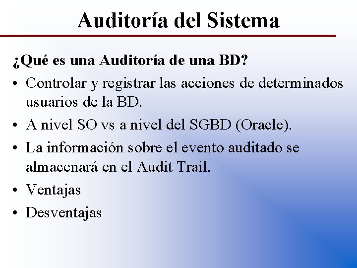 Auditoría del Sistema ¿Qué es una Auditoría de una BD? • Controlar y registrar