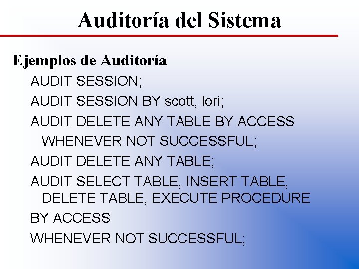 Auditoría del Sistema Ejemplos de Auditoría AUDIT SESSION; AUDIT SESSION BY scott, lori; AUDIT