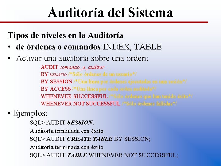 Auditoría del Sistema Tipos de niveles en la Auditoría • de órdenes o comandos: