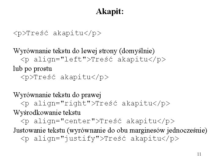 Akapit: <p>Treść akapitu</p> Wyrównanie tekstu do lewej strony (domyślnie) <p align="left">Treść akapitu</p> lub po Akapit: <p>Treść akapitu</p> Wyrównanie tekstu do lewej strony (domyślnie) <p align="left">Treść akapitu</p> lub po