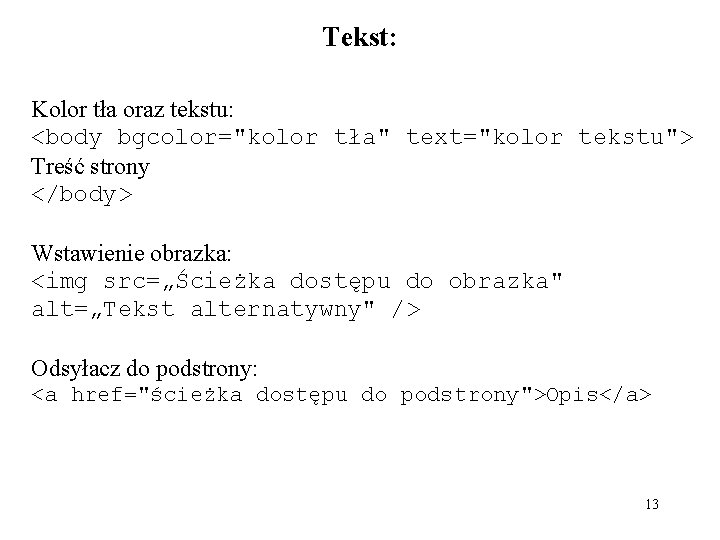 Tekst: Kolor tła oraz tekstu: <body bgcolor="kolor tła" text="kolor tekstu"> Treść strony </body> Wstawienie Tekst: Kolor tła oraz tekstu: <body bgcolor="kolor tła" text="kolor tekstu"> Treść strony </body> Wstawienie