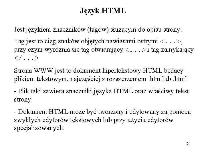 Język HTML Jest językiem znaczników (tagów) służącym do opisu strony. Tag jest to ciąg Język HTML Jest językiem znaczników (tagów) służącym do opisu strony. Tag jest to ciąg