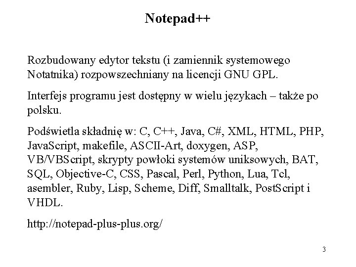 Notepad++ Rozbudowany edytor tekstu (i zamiennik systemowego Notatnika) rozpowszechniany na licencji GNU GPL. Interfejs Notepad++ Rozbudowany edytor tekstu (i zamiennik systemowego Notatnika) rozpowszechniany na licencji GNU GPL. Interfejs