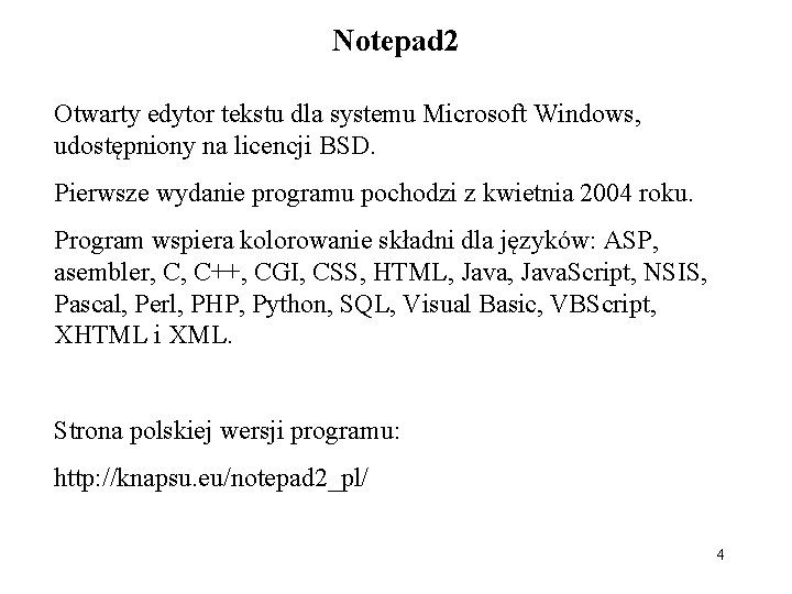 Notepad 2 Otwarty edytor tekstu dla systemu Microsoft Windows, udostępniony na licencji BSD. Pierwsze Notepad 2 Otwarty edytor tekstu dla systemu Microsoft Windows, udostępniony na licencji BSD. Pierwsze