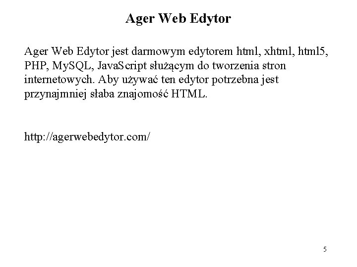 Ager Web Edytor jest darmowym edytorem html, xhtml, html 5, PHP, My. SQL, Java. Ager Web Edytor jest darmowym edytorem html, xhtml, html 5, PHP, My. SQL, Java.