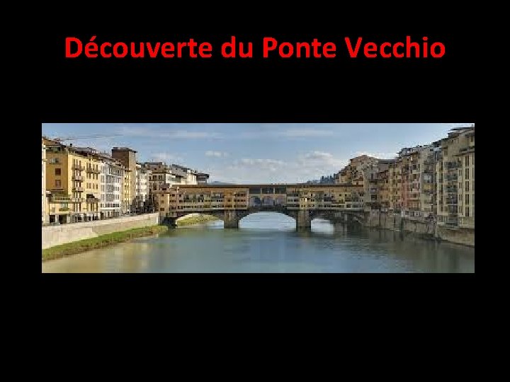 Découverte du Ponte Vecchio 