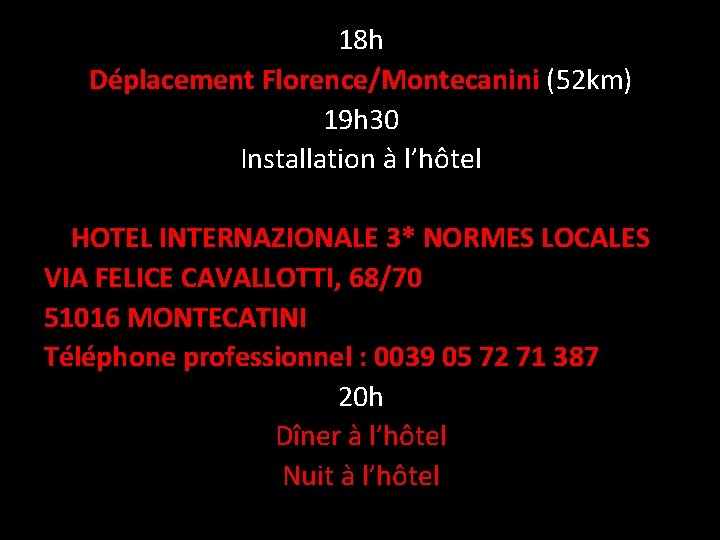 18 h Déplacement Florence/Montecanini (52 km) 19 h 30 Installation à l’hôtel HOTEL INTERNAZIONALE