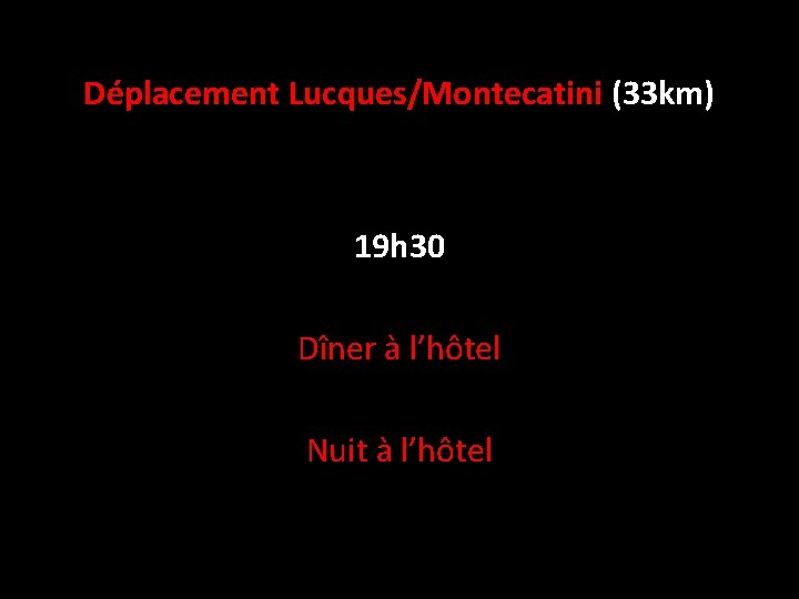 Déplacement Lucques/Montecatini (33 km) 19 h 30 Dîner à l’hôtel Nuit à l’hôtel 