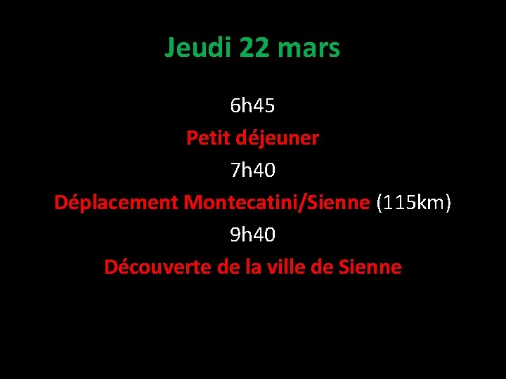 Jeudi 22 mars 6 h 45 Petit déjeuner 7 h 40 Déplacement Montecatini/Sienne (115