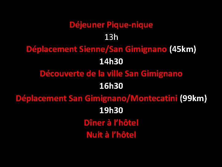 Déjeuner Pique-nique 13 h Déplacement Sienne/San Gimignano (45 km) 14 h 30 Découverte de