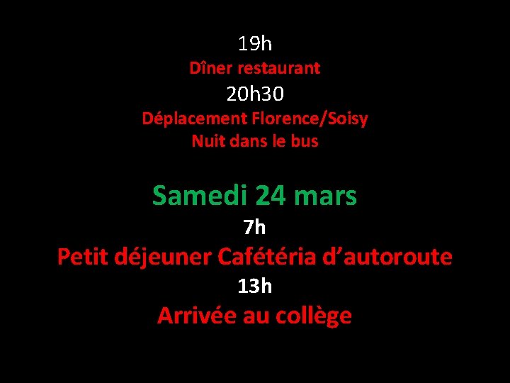 19 h Dîner restaurant 20 h 30 Déplacement Florence/Soisy Nuit dans le bus Samedi