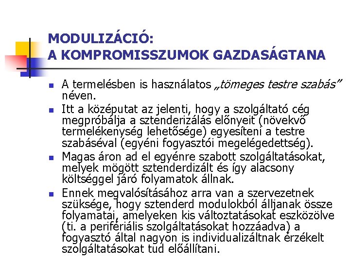 MODULIZÁCIÓ: A KOMPROMISSZUMOK GAZDASÁGTANA n n A termelésben is használatos „tömeges testre szabás” néven.