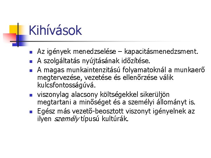 Kihívások n n n Az igények menedzselése – kapacitásmenedzsment. A szolgáltatás nyújtásának időzítése. A