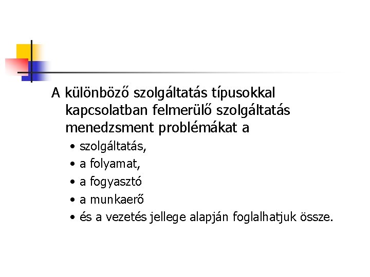 A különböző szolgáltatás típusokkal kapcsolatban felmerülő szolgáltatás menedzsment problémákat a • • • szolgáltatás,