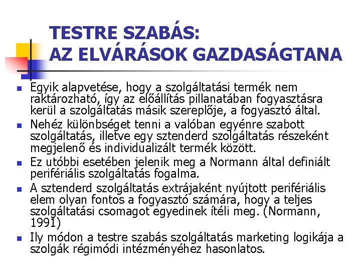 TESTRE SZABÁS: AZ ELVÁRÁSOK GAZDASÁGTANA n n n Egyik alapvetése, hogy a szolgáltatási termék