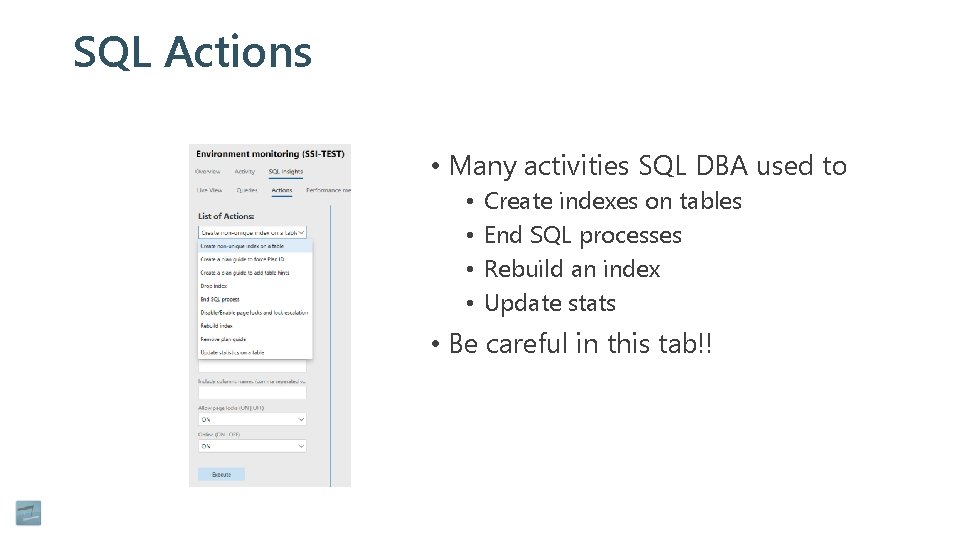 SQL Actions • Many activities SQL DBA used to • • Create indexes on