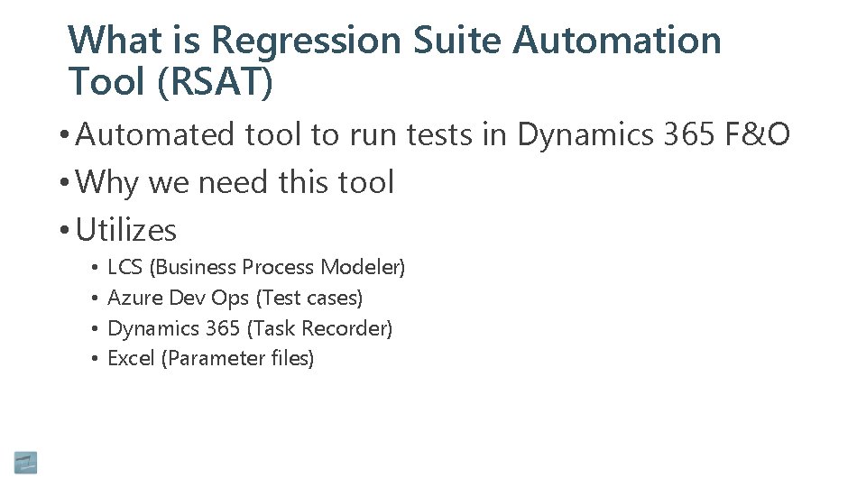 What is Regression Suite Automation Tool (RSAT) • Automated tool to run tests in