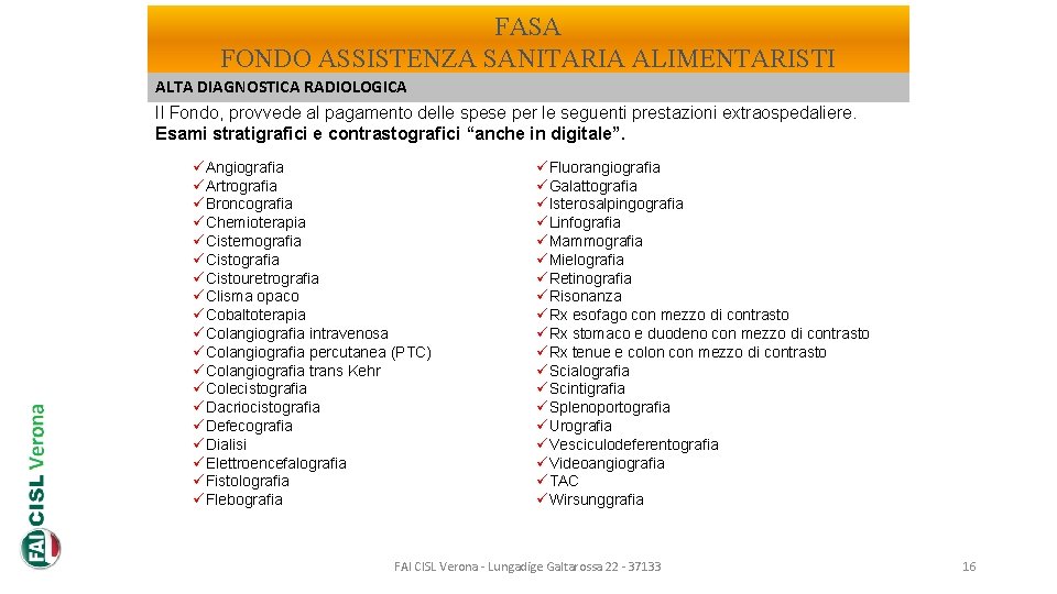 FASA FONDO ASSISTENZA SANITARIA ALIMENTARISTI ALTA DIAGNOSTICA RADIOLOGICA Il Fondo, provvede al pagamento delle