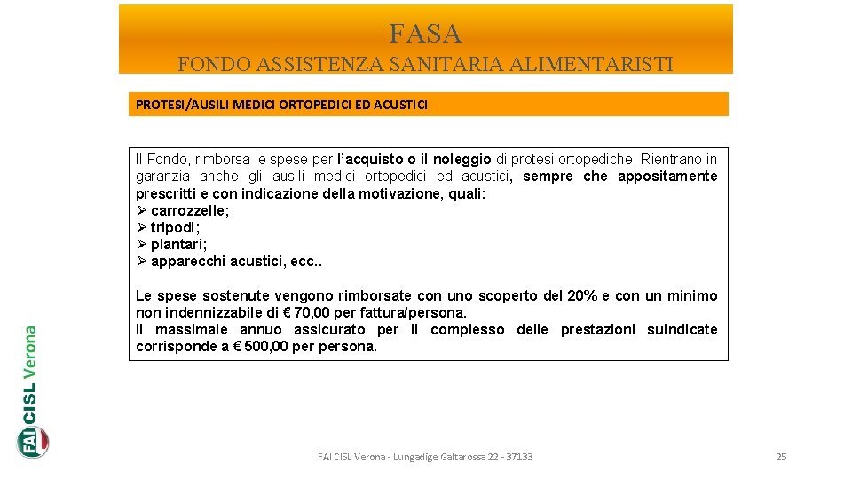 FASA FONDO ASSISTENZA SANITARIA ALIMENTARISTI PROTESI/AUSILI MEDICI ORTOPEDICI ED ACUSTICI Il Fondo, rimborsa le